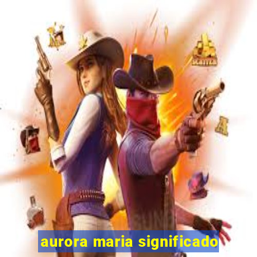 aurora maria significado